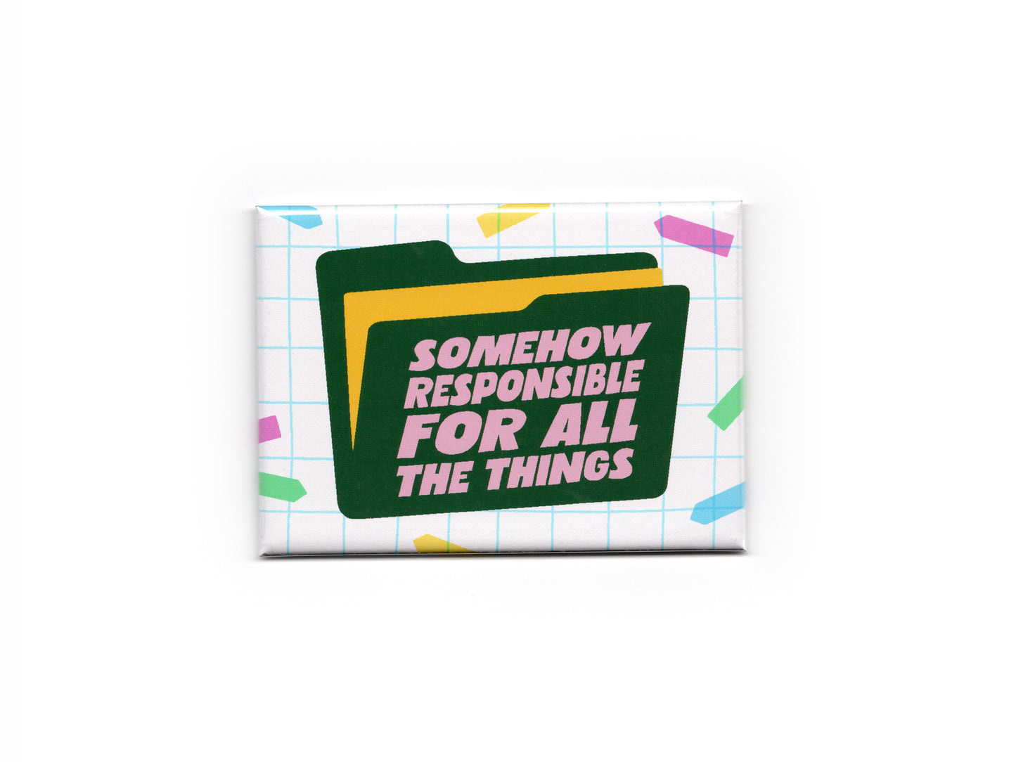 Rectangular magnet with a white grid background and colorful confetti accents. A dark green file folder graphic features pink text that reads “Somehow Responsible for All the Things.”