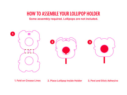 Step-by-step assembly instructions for a lollipop holder with three steps: Fold on crease lines, Place lollipop inside holder, Peel and stick adhesive. The visual includes text that states, Some assembly required. Lollipops are not included.