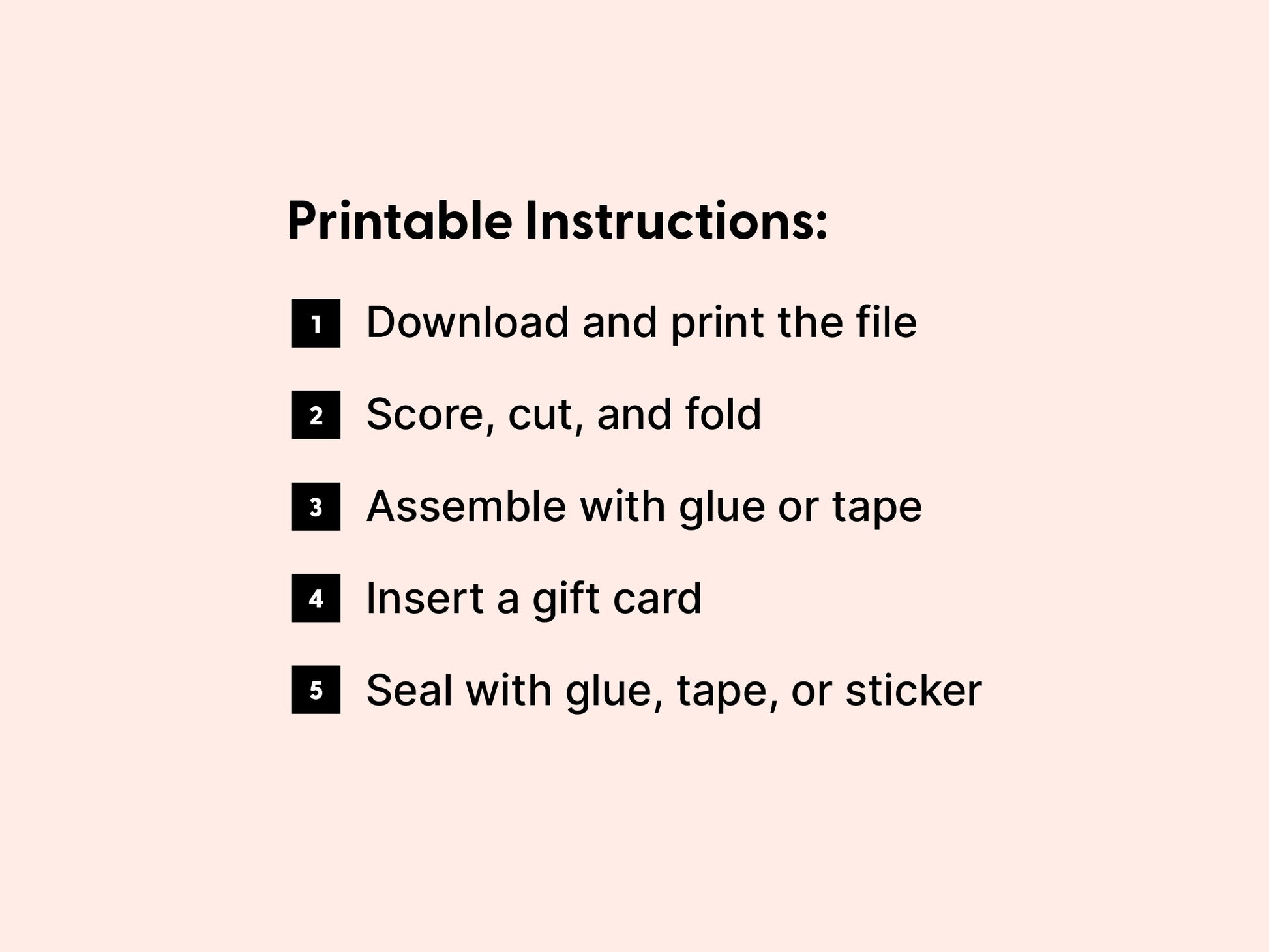 A graphic titled “Printable Instructions” is shown on a light pink background. It lists five simple steps for assembling a printable gift card holder: 1. Download and print the file, 2. Score, cut, and fold, 3. Assemble with glue or tape, 4. Insert a gift card, and 5. Seal with glue, tape, or sticker. This step-by-step guide is part of a DIY digital gift card holder bundle designed for easy at-home crafting, perfect for thank you gifts and special occasions.
